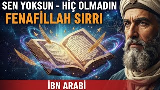 Sen Aslında Yoksun! | İbn Arabi'nin Fütuhat'ta Sakladığı Hakikat: Fenafillah Sırrı