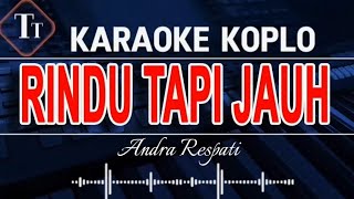 Download lagu Karaoke Rindu Tapi Jauh versi Dangdut Koplo – Andra Respati