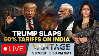 Information LIVE: Trump Slaps 50% Tariffs on India, US-India Trade War Escalates | Vantage with Palki Sharma Guide
