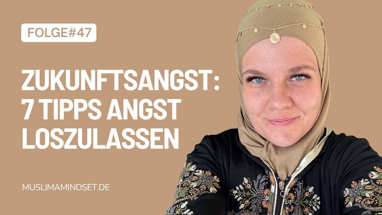 #47 Inshallah: 7 Tipps Zukunftsangst loszulassen