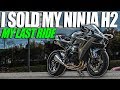 I Sold My Ninja H2 | 200mph Final Ride