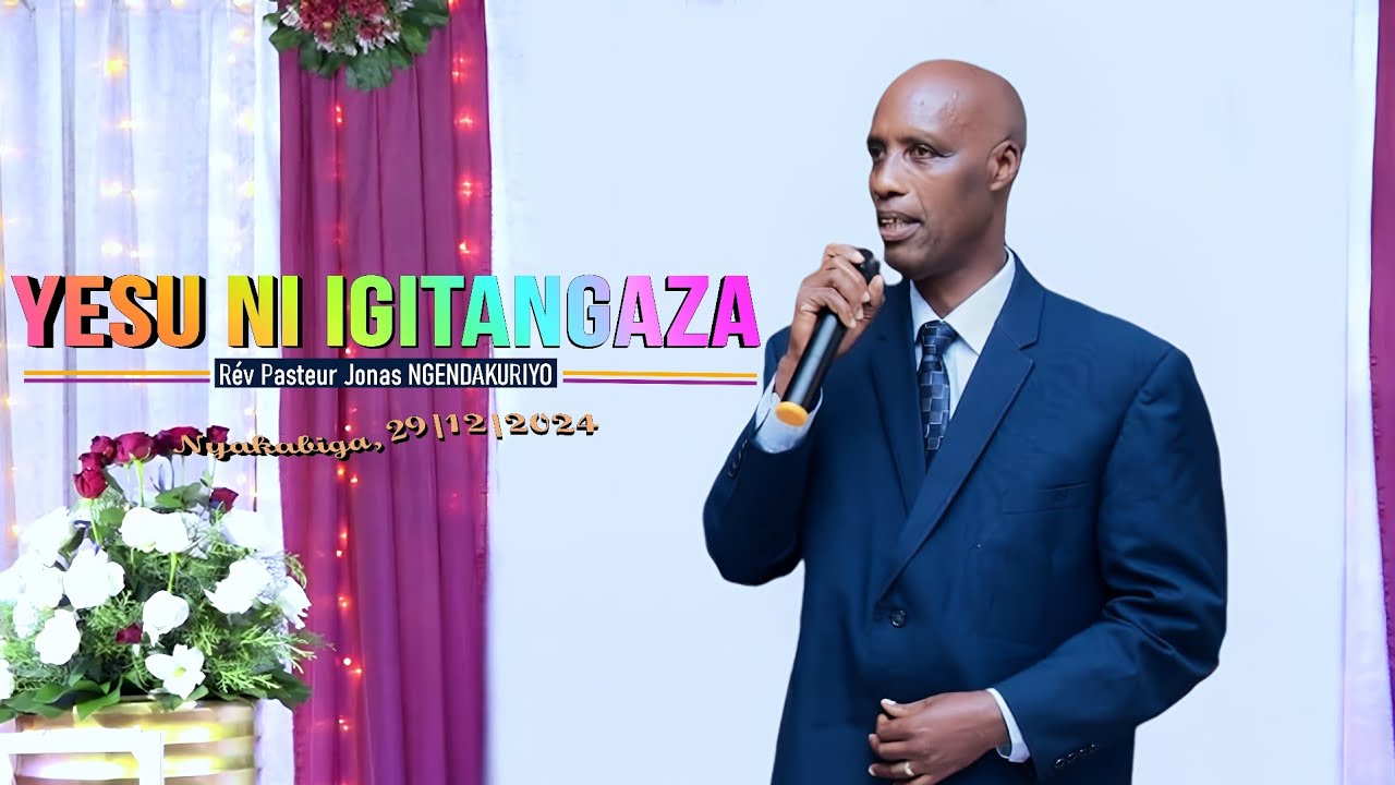 YESU NI IGITANGAZA - ARASHOBORA GUSUBIRAMWO IBITAMEZE NEZA AKABIGIRA NEZA/Rév Pr Jonas NGENDAKURIYO