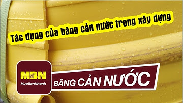 Tác dụng của băng cản nước trong xây dựng | MuaBanNhanh | Băng cản nước