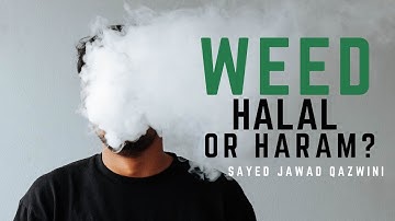 WEED, Halal or Haram?? by Sayed Jawad Qazwini