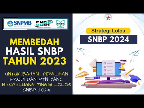 MEMBEDAH HASIL SNBP TAHUN 2023 (UNTUK STRATEGI LOLOS SNBP 2024)