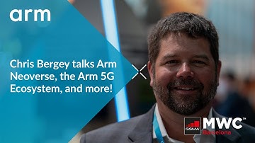 Arm at #MWC22: Chris Bergey Talks Arm Neoverse, the Arm 5G Ecosystem, and More!
