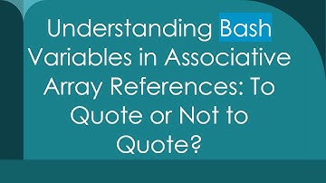 Understanding Bash Variables in Associative Array References: To Quote or Not to Quote?