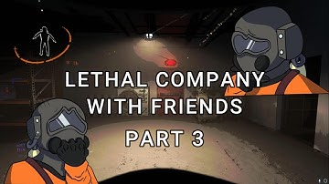 Lethal Company with Friends - Part 3