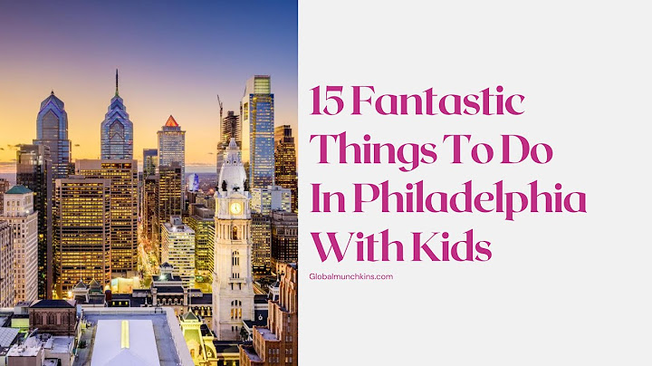 Top things to do in philadelphia with kids năm 2024