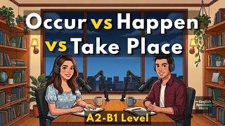 Occur vs Happen vs Take Place  |  Every English Learner Gets This Wrong! | English Podcast