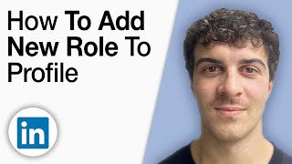 How to Add a New Role to Your LinkedIn Profile [2025 Full Guide]