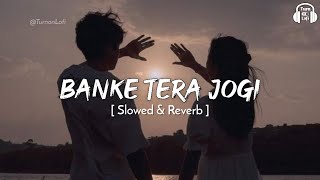 Banke Tera Jogi - Slowed & Reverb | Sonu Nigam | Alka Yagnik | Banke tera jogi Lofi mix