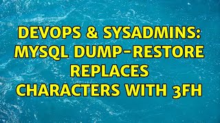 DevOps & SysAdmins: MySQL dump-restore replaces characters with 3Fh (2 Solutions!!)
