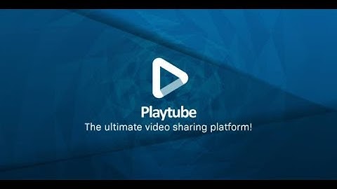 Source Website PlayTube - Nền tảng chia sẻ video & video PHP tuyệt đỉnh - khosinhvien.com