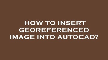 How to insert georeferenced image into autocad?
