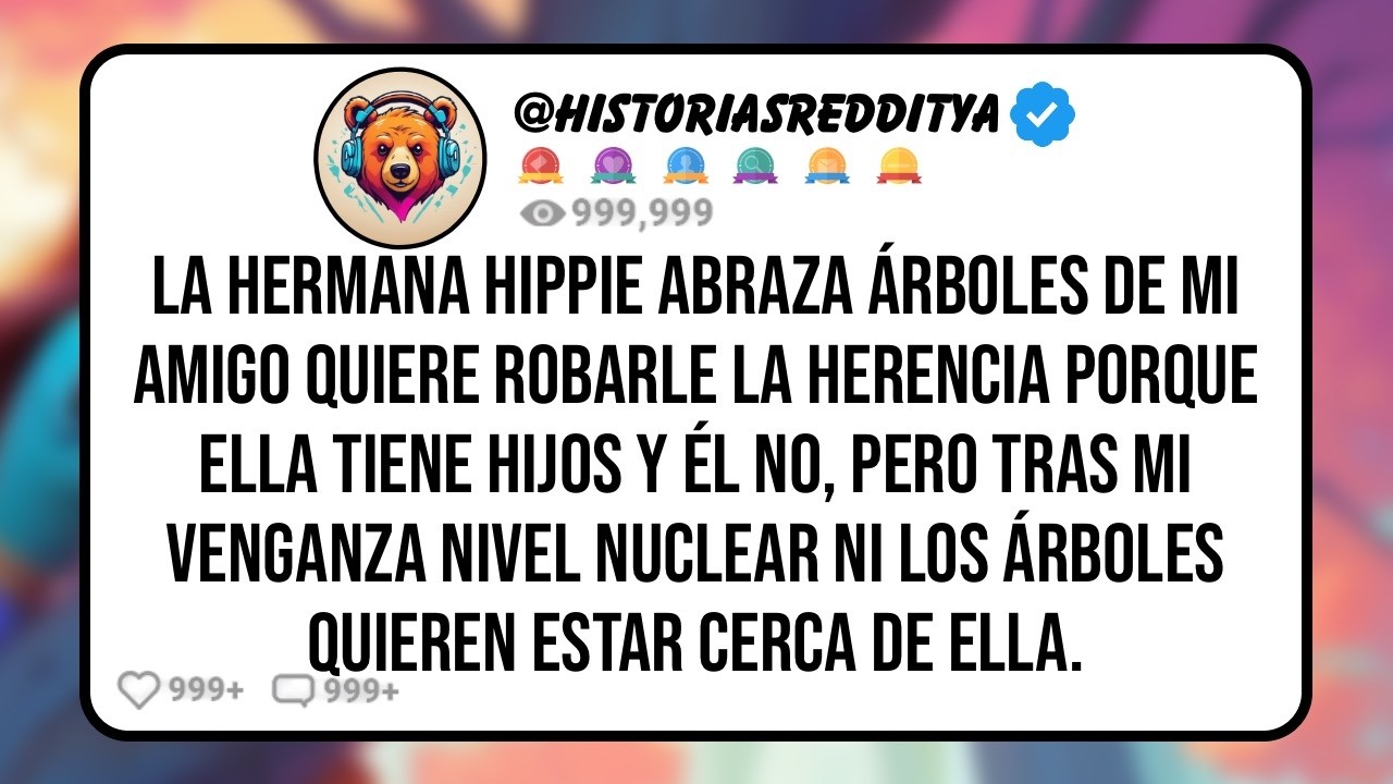La HERMANA Hippie Abraza Árboles de mi AMIGO Quiere Robarle la Herencia Porque Ella Tiene Hijos ...