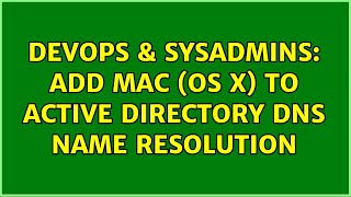DevOps & SysAdmins: Add Mac (OS X) to Active Directory DNS name resolution (2 Solutions!!)