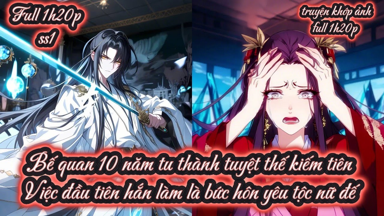 Bế quan 10 năm tu thành tuyệt thế kiếm tiên Việc đầu tiên hắn làm là bức hôn yêu tộc nữ đế ss1