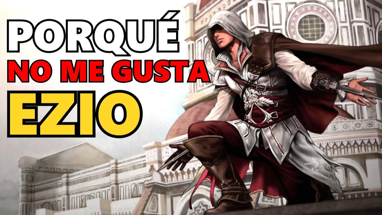 ¿¡POR QUÉ NO ME GUSTA EZIO?!