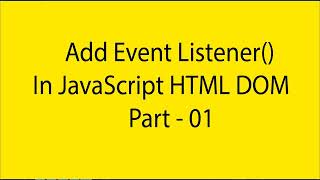 Add Event listener in JavaScript Html DOM in Bangla Tutorial | Part - 35