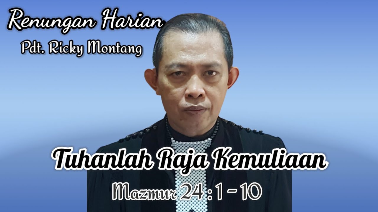 Tuhanlah Raja Kemuliaan, Mazmur 24:1-10 (@pdt.rickymontang)