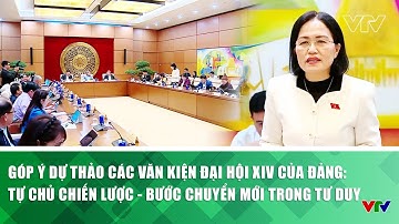 Góp ý Dự thảo các Văn kiện Đại hội XIV của Đảng: Tự chủ chiến lược - Bước chuyển mới trong tư duy