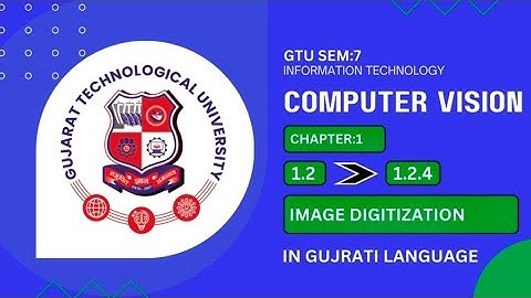 1.2.4 Image Digitization | GTU Sem 7 | Computer Vision | Gujrati Language | SAB 