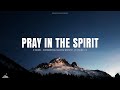 PRAY IN THE SPIRIT // INSTRUMENTAL SOAKING WORSHIP // SOAKING WORSHIP MUSIC