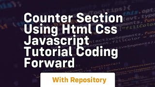 Counter section using html css javascript tutorial coding forward