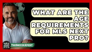 What Are The Age Requirements For MLS Next Pro? - The Soccer Xpert