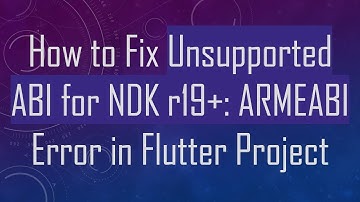 How to Fix Unsupported ABI for NDK r19+: ARMEABI Error in Flutter Project