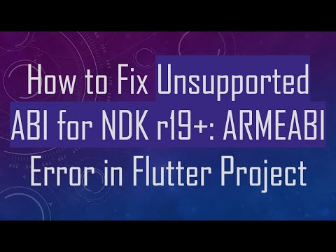 How to Fix Unsupported ABI for NDK r19+: ARMEABI Error in Flutter Project