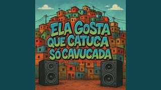 Download Lagu ELA GOSTA QUE CATUCA SÓ CAVUCADA MP3