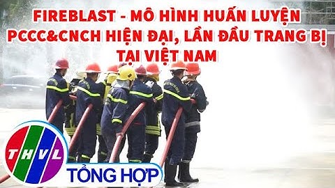 Mô hình huấn luyện PCCC và CNCH hiện đại, lần đầu trang bị tại Việt Nam