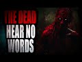 &quot;THE DEAD HEAR NO WORDS&quot; | Creepypasta Storytime