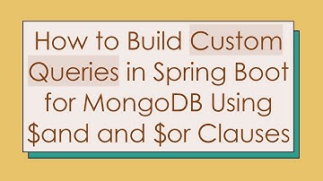 How to Build Custom Queries in Spring Boot for MongoDB Using $and and $or Clauses