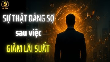ĐẰNG SAU MỖI LẦN GIẢM LÃI SUẤT LÀ 1 KẺ ĐANG MUA TƯƠNG LAI CỦA BẠN