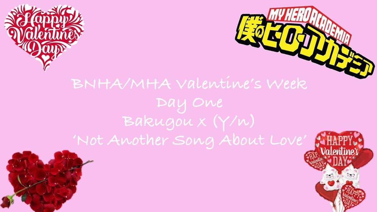 BNHA/MHA Valentine's Week - Day One 'Not Another Song About Love' (Bakugou x Y/n)