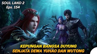 SOUL LAND 2 Episode 154 || MERMAID SIEGE‼️THE WEAPONS OF THE GODS YUHAO AND WUTONG