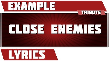 Close Enemies - Example tribute - Lyrics