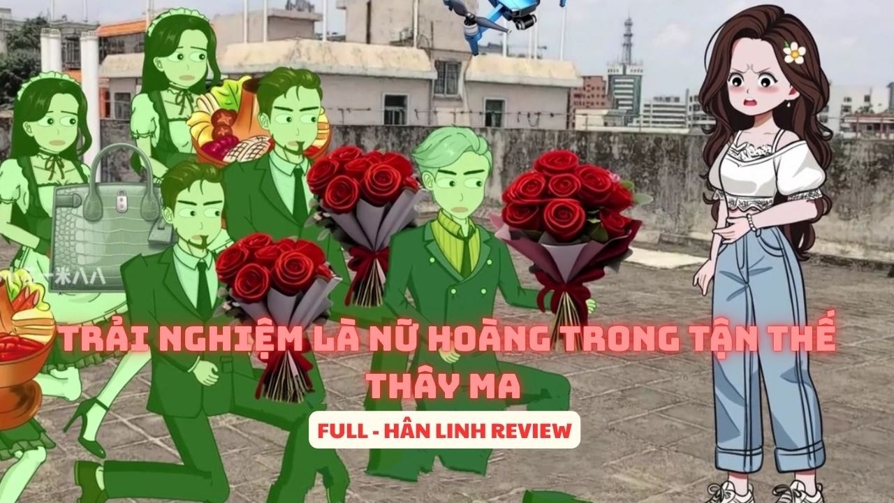 [FULL] TRẢI NGHIỆM LÀ NỮ HOÀNG TRONG TẬN THẾ THÂY MA  HÂN LINH REVIEW