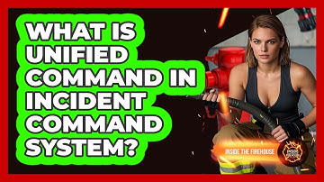 What Is Unified Command In Incident Command System? - Inside the Firehouse
