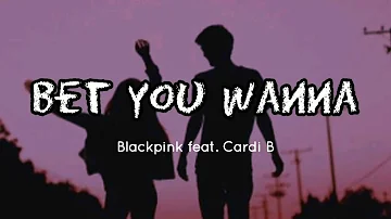 Bet you wanna (lyrics) _ BLACKPINK feat. Cardi B