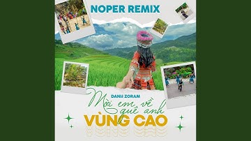 Mời Em Về Quê Anh Vùng Cao (Noper Remix)