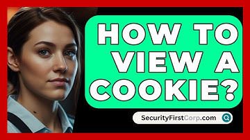 How To View A Cookie? - SecurityFirstCorp.com