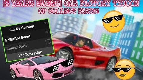 [5 YEARS EVENT]CAR FACTORY TYCOON SCRIPT OP COLLECT CAR PARTS FOR PC & MOBILE (KEYLESS)