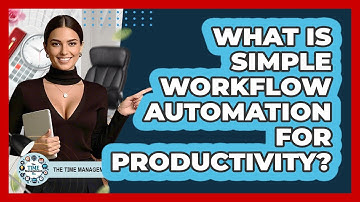 What Is Simple Workflow Automation For Productivity? - The Time Management Pro