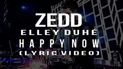 Zedd & Elley Duhé - Happy Now (Lyric Video)