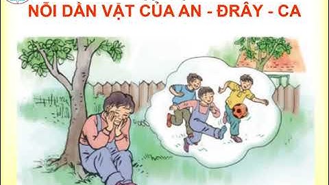 TẬP ĐỌC TUẦN 6 BÀI NỖI DẰN VẶT CỦA AN ĐRÂY CA