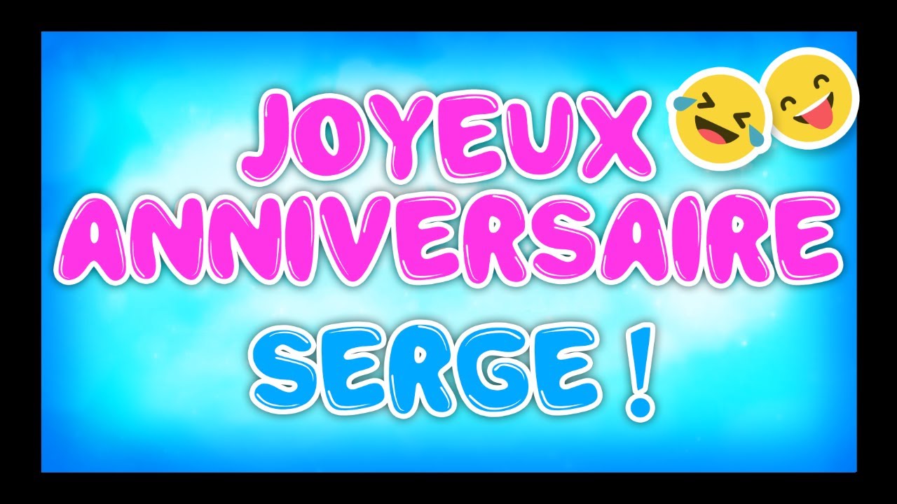 Joyeux Anniversaire Serge Happy Birthday Youtube